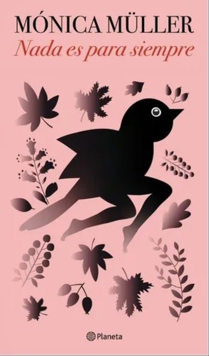 "Nada es para siempre", de Mónica Müller (Planeta, $1.290).