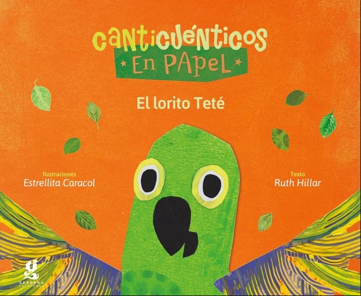 "El lorito Teté", libro de Canticuénticos, con texto de Ruth Hillar e ilustraciones de Estrellita Caracol (Editorial Gerbera, $5.900).