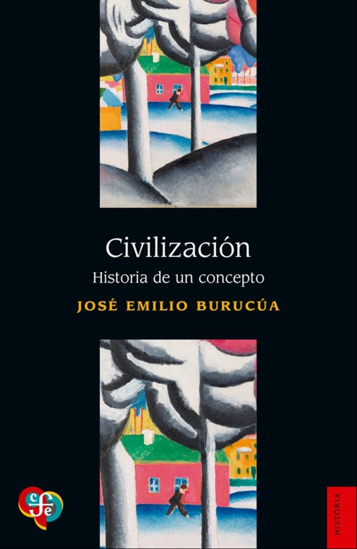 Civilización. Historia de un concepto
José Emilio Burucúa
Editorial: Fondo de Cultura Económica
742 págs.