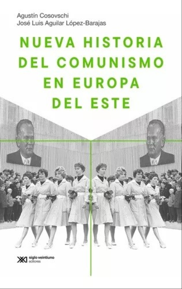 Nueva Historia Del Comunismo En Europa Del Este
José Luis Aguilar López-Barajas y Agustín Cosovschi,
Editorial Siglo XXI