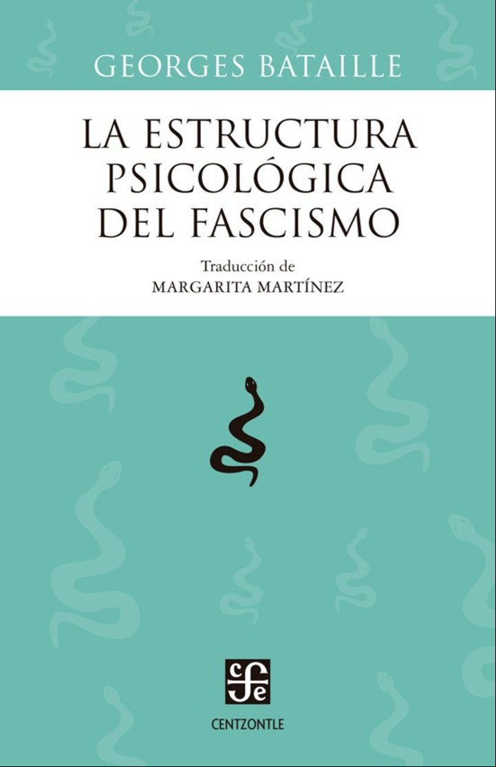 La estructura psicológica del fascismo
Georges Bataille
Traduccion y prólogo de Margarita Martínez
Editorial: Fondo de Cultura Económica



